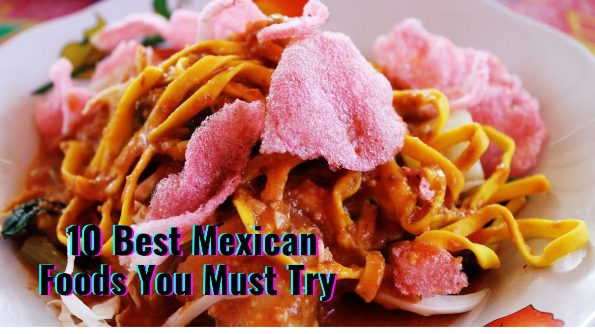 10 Best Mexican Foods You Must Try