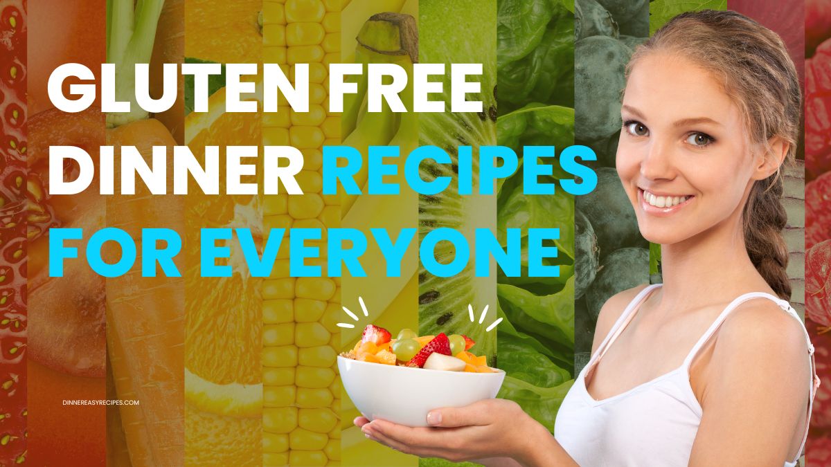 Easy Gluten Free Dinner Recipes for Everyone