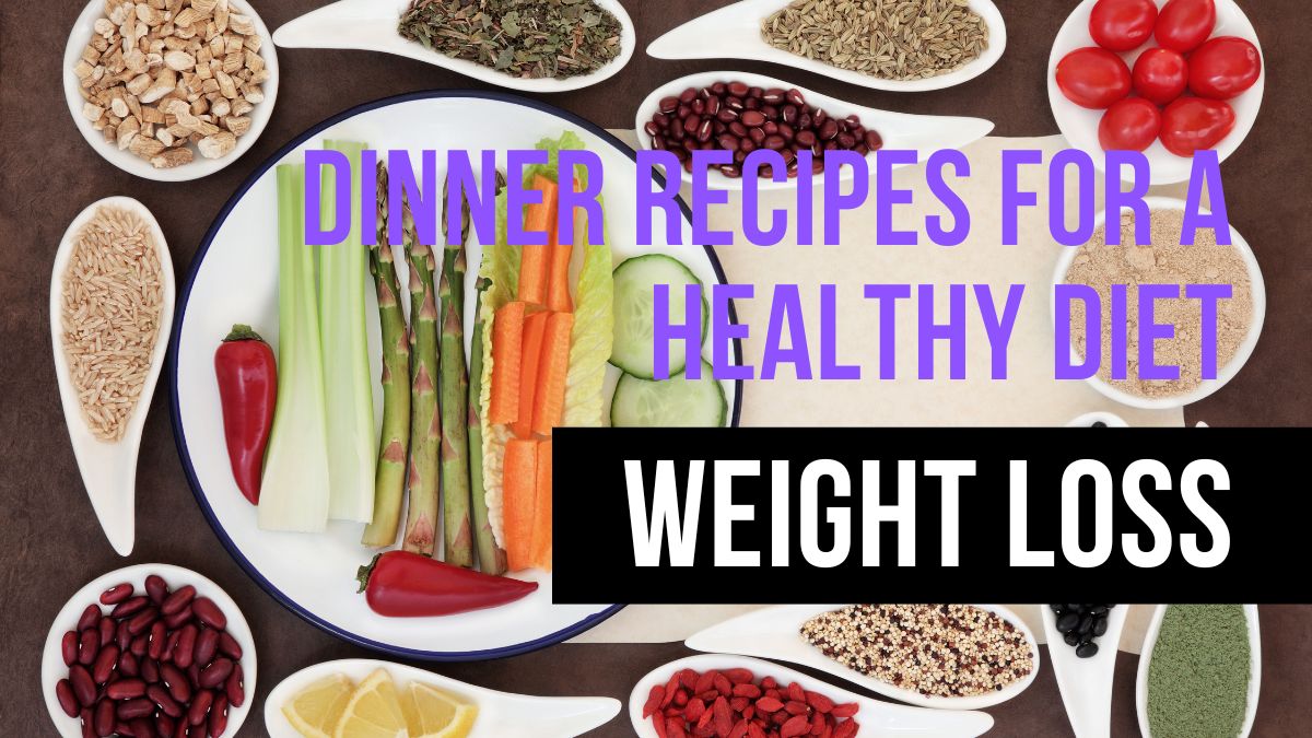 Weight Loss Dinner Recipes for a Healthy Diet