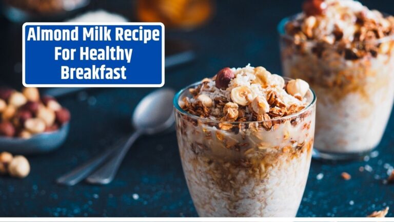 Almond Milk Recipe For Healthy Breakfast